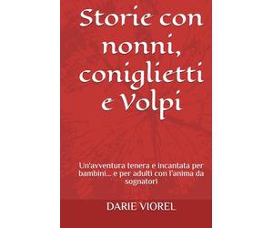 Storie con nonni, coniglietti e Volpi: Un'avventura tenera e incantata per bambini… e per adulti con l’anima da sognatori