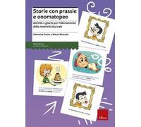 Storie con prassie e onomatopee. Attività e giochi per l'allenamento della motricità buccale