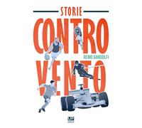 STORIE CONTROVENTO ... di maledetti, sventurati e sognatori del mondo dello Sport.