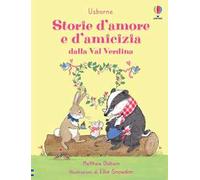 Storie d’amore e d’amicizia dalla Val Verdina. Ediz. a colori