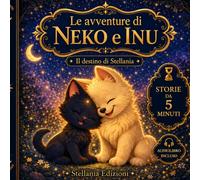 Storie da 5 minuti: Le avventure di Neko e Inu: 32 favole per bambini prima di dormire illustrate a colori per trasformare la buonanotte in un viaggio ... amicizia e coraggio. Audiolibro incluso