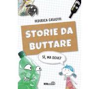 Storie da buttare. Sì, ma dove? Ediz. a colori