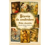 Storie da condividere - Edizione illustrata dei grandi racconti di Perrault, Grimm e Andersen: 16 fiabe classiche per bambini con illustrazioni inedite