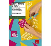 Storie da fare e disfare. Attività illustrate per la comprensione e produzione del testo