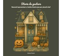 Storie da gustare: Racconti spaventosi e ricette mostruose per piccoli chef