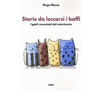 Storie da leccarsi i baffi. I gatti raccontati dal veterinario