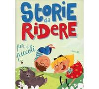 Storie da ridere per i piccoli. Ediz. illustrata