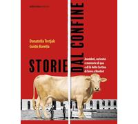 Storie dal confine. Aneddoti, curiosità e memorie di qua e di là della Cortina di Ferro a Nordest