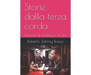 Storie dalla terza corda: Racconti di wrestling e di vita