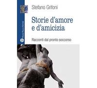 Storie d'amore e d'amicizia. Racconti dal pronto soccorso