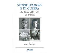 Storie d'amore e di guerra dal Piave ai Ronchi di Brescia