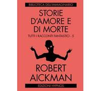 Storie d'amore e di morte. Tutti i racconti fantastici. Vol. 5