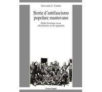 Storie d'antifascismo popolare mantovano. Dalle Giornate rosse alla Guerra civile spagnola