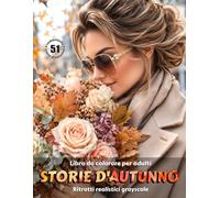 STORIE D'AUTUNNO - Libro da colorare per Adulti | Ritratti realistici in scala di grigi | Scene romantiche | per Relax, Creatività Consapevole: Edizione italiana
