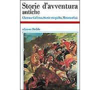 Storie d'avventura antiche. Cherea e Calliroe-Storie etiopiche-Metamorfosi