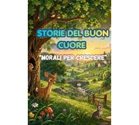 Storie del buon cuore: Morali per crescere