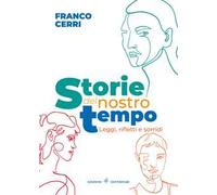 Storie del nostro tempo. Leggi, rifletti e sorridi