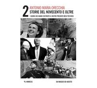 Storie del Novecento e oltre. I giorni che hanno costruito il nostro prese...