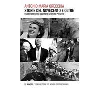 Storie del Novecento e oltre. I giorni che hanno costruito il nostro presente