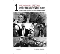 Storie del Novecento e oltre. I giorni che hanno costruito il nostro presente mese per mese (Vol. 1)