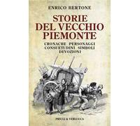 Storie del vecchio Piemonte. Cronache, personaggi, consuetudini, simboli, devozioni