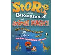 Storie della buonanotte con animali magici. Storie da leggere ai bambini per infondere emozioni, tranquillità e sicurezza. Ediz. a colori