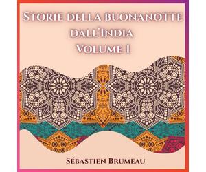 Storie della buonanotte dall’India - Volume 1: 10 racconti per calmare il cuore dei bambini e risvegliare la loro saggezza