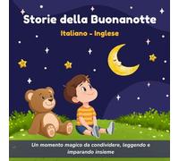 Storie della Buonanotte in Italiano e Inglese: 11 racconti brevi BILINGUI per bambini dai 3 ai 6 anni - Storie dolci da 3 a 5 minuti per imparare l'INGLESE e rilassarsi prima di dormire