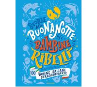 Storie della buonanotte per bambine ribelli. 100 donne italiane straordina...