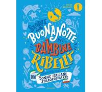 Storie della buonanotte per bambine ribelli. 100 donne italiane straordinarie