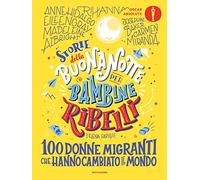 Storie della buonanotte per bambine ribelli. 100 donne migranti che hanno cambiato il mondo