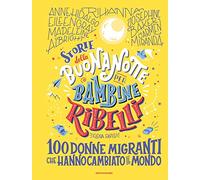 Storie della buonanotte per bambine ribelli. 100 donne migranti che hanno cambiato il mondo