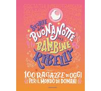 Storie della buonanotte per bambine ribelli. 100 ragazze di oggi per il mondo di domani