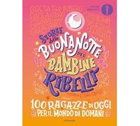 Storie della buonanotte per bambine ribelli. 100 ragazze di oggi per il mondo di domani