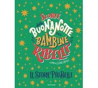 Storie della buonanotte per bambine ribelli. Le storie più belle