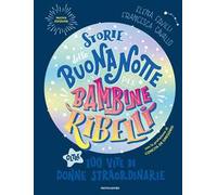 Storie della buonanotte per bambine ribelli. Oltre 100 vite di donne straordinarie. Nuova ediz.