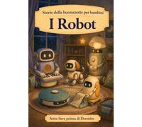 Storie della buonanotte per bambini: I Robot: 12