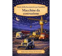 Storie della buonanotte per bambini: Macchine da costruzione: 1