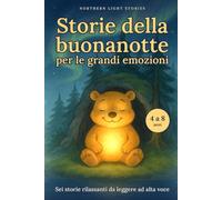 Storie della buonanotte per le grandi emozioni: Sei storie rilassanti da leggere ad alta voce ai bambini da 4 a 8 anni sulla rabbia, la preoccupazione, la paura del buio, la gelosia e la nostalgia