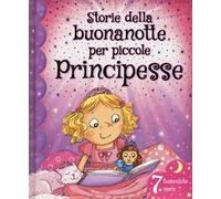 Storie della buonanotte per piccole principesse. Ediz. illustrata