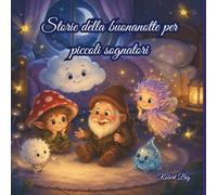 Storie della Buonanotte per Piccoli Sognatori: 20 Storie Magiche da Leggere ad Alta Voce