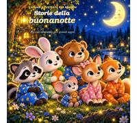 Storie della buonanotte: Sei dolci storie illustrate per accompagnare i bambini nel mondo dei sogni