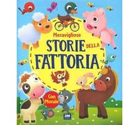 Storie della fattoria. Fiabe meravigliose. Ediz. illustrata