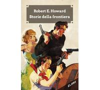 Storie della frontiera. Ediz. integrale [Paperback] [Mar 01, 2019] Howard, Rober