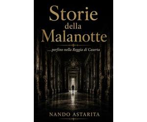 Storie della Malanotte: …perfino nella Reggia di Caserta