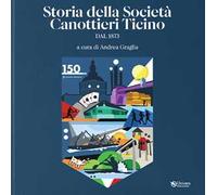 Storie della Società canottieri Ticino. Dal 1873