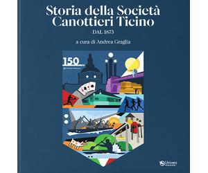 Storie della Società canottieri Ticino. Dal 1873 - Graglia A. (cur.)