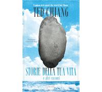 Libri Ted Chiang - Storie Della Tua Vita E Altri Racconti