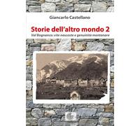 Storie dell'altro mondo. Val Bognanco: vite nascoste e genuinità montanare...
