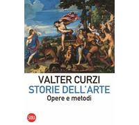 STORIE DELL'ARTE. OPERE E METODI - CURZI VALTER - Skira